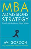 MBA ADMISSIONS STRATEGY: FROM PROFILE BUILDING TO ESSAY WRITING 0335226760 Book Cover
