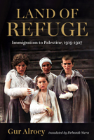 Land of Refuge: Immigration to Palestine, 1919-1937 (Perspectives on Israel Studies) 0253070074 Book Cover