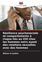 Résilience psychosociale et comportements à risque liés au VIH chez les hommes noirs ayant des relations sexuelles avec des hommes (French Edition) 6209073743 Book Cover