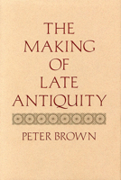 The Making of Late Antiquity 0674543211 Book Cover