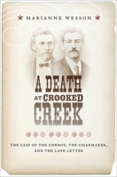 A Death at Crooked Creek: The Case of the Cowboy, the Cigarmaker, and the Love Letter 0814784569 Book Cover