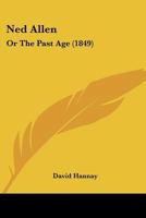 Ned Allen: Or The Past Age 1166950425 Book Cover