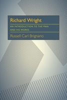 Richard Wright: An Introduction to the Man and His Works (Critical Essays in Modern Literature) 0822952114 Book Cover