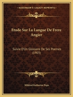 Etude Sur La Langue De Frere Angier: Suivie D'Un Glossaire De Ses Poemes (1903) 1166722880 Book Cover
