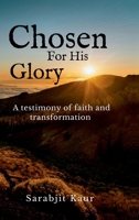 Chosen For His Glory: A Testimony of Faith and Transformation B0F6N2L24X Book Cover