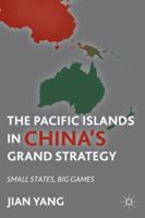 The Pacific Islands in China's Grand Strategy: Small States, Big Games 0230113230 Book Cover