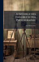 AusfÃ1/4hrliches Handbuch Der Photographie (German Edition) 1023952289 Book Cover