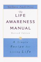 The Life Awareness Manual: A Simple Recipe for Living Life, Revised Edition 0812932706 Book Cover