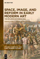 Space, Image, and Reform in Early Modern Art: The Influence of Marcia Hall 1501518011 Book Cover