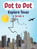 Explore Texas Dot-to-Dot: Connect the Dots to Reveal Texas Landmarks, Animals & More – Ages 4-8 B0DZTN3RXG Book Cover
