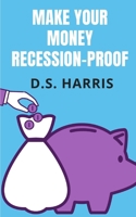 Make Your Money Recession-Proof (Financial Independence Edition) B0875XK42Z Book Cover