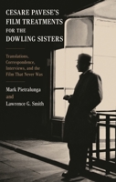 Cesare Pavese, the Dowling Sisters, and the Film That Never Was: Translations, Correspondence, and Interviews (The Fairleigh Dickinson University Press Series in Italian Studies) B0GQJYKR95 Book Cover