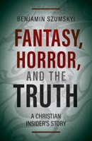 Fantasy, Horror, and the Truth: A Christian Insider's Story null Book Cover