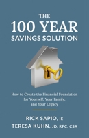 The 100 Year Savings Solution: How to Create the Financial Foundation for Yourself, Your Family, and Your Legacy 1544535929 Book Cover