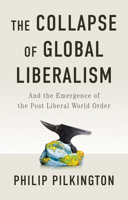 The Collapse of Global Liberalism: And the Emergence of the Post Liberal World Order 1509566228 Book Cover