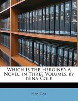Which Is the Heroine?: A Novel. in Three Volumes. by Nina Cole 1241374201 Book Cover