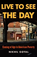 Live to See the Day: Coming of Age in American Poverty 1250850061 Book Cover
