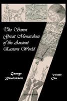 The Seven Great Monarchies of the Ancient Eastern World: Volume I: The First Monarchy: Chaldaea 1016024568 Book Cover