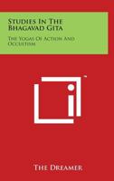 Studies In The Bhagavad Gita: The Yogas Of Action And Occultism 116292280X Book Cover