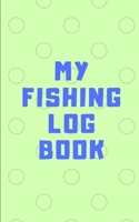 My Fishing Log Book: 120 pages 5 x 8 inch for your Fishing Log Book 1678992291 Book Cover