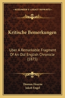 Kritische Bemerkungen: Uber A Remarkable Fragment Of An Old English Chronicle (1875) 116614934X Book Cover