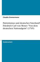 Patriotismus und deutsches Vaterland? Friedrich Carl von Moser: "Von dem deutschen Nationalgeist" (1765) 3638767477 Book Cover
