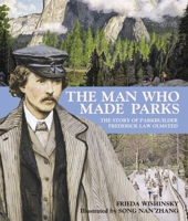 The Man Who Made Parks: The Story of Parkbuilder Frederick Law Olmstead 0887769020 Book Cover