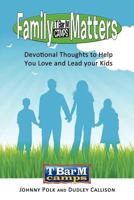 Family Matters: Devotional Thoughts to Help You Love and Lead Your Kids 1468594222 Book Cover
