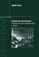 Behind the Postcolonial: Architecture, Urban Space and Political Cultures (Architext Series) 0415236150 Book Cover