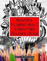 Beautiful Flowers Adult Stress Free Coloring Book 1983537772 Book Cover