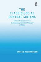 The Classic Social Contractarians: Critical Perspectives From Contemporary Feminist Philosophy And Law 1138275476 Book Cover