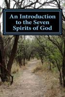 An Introduction to the Seven Spirits of God: Friends You Need for the Journey of Your Life 1481868179 Book Cover
