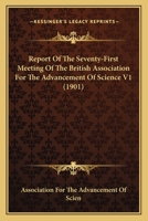 Report Of The Seventy-First Meeting Of The British Association For The Advancement Of Science V1 0548809062 Book Cover