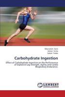 Carbohydrate Ingestion: Effect of Carbohydrate Ingestion on the Performance of Explosive Leg Strength, Agility and Cardio Respiratory Endurance. 3659443166 Book Cover