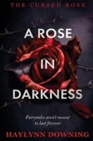 A Rose in Darkness (The Cursed Rose) 1802507183 Book Cover