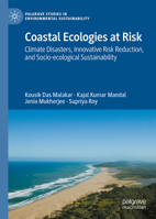 Coastal Ecologies at Risk: Climate Disasters, Innovative Risk Reduction, and Socio-ecological Sustainability (Palgrave Studies in Environmental Sustainability) 3032260809 Book Cover