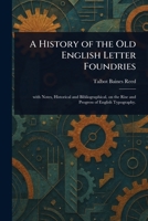 A History of the Old English Letter Foundries, With Notes Historical and Bibliographical on the Rise and Progress of English Typography 1015310222 Book Cover