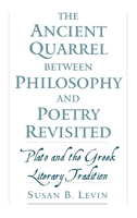 The Ancient Quarrel between Philosophy and Poetry Revisited: Plato and the Greek Literary Tradition 0195136063 Book Cover