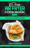 Easy Air Fryer Cookbook 2021: Everyday Recipes for Cooking Delicious Homemade Air Fryer Dishes for Boost Brain and Live Healthy 1801941386 Book Cover