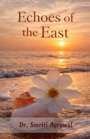 Echoes of the East: Indian Cultural Values, Spirituality and Cross-Cultural Relations in the Literature of Gita Mehta. B0GSS4BHF6 Book Cover
