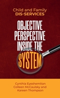 Child and Family Dis-services : Objective Perspective Inside The System 1647460077 Book Cover
