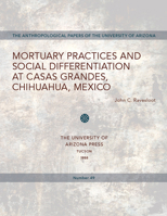 Mortuary Practices and Social Differentiation at Casas Grandes, Chihuahua, Mexico (Anthropological Papers of the University of Arizona) 0816510482 Book Cover
