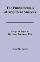 The Fundamentals of Argument Analysis (Essays on Logic as the Art of Reasoning Well) 1938421051 Book Cover