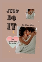 JUST DO IT: The seduction formula B0BHBX5S18 Book Cover