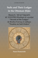 Sufis and Their Lodges in the Ottoman Ḥijāz: Ḥasan B. ʿalī Al-ʿujaymī's (D. 1113/1702) Khabāyā Al-Zaw&# 9004525254 Book Cover