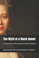 The Myth of a Black Queen: A Discourse on the Racial Identity of Queen Charlotte B0BHBTL7JW Book Cover