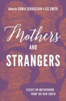 Mothers and Strangers: Essays on Motherhood from the New South 146965167X Book Cover