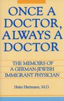 Once a Doctor, Always a Doctor: The Memoirs of a German-Jewish Immigrant Physician 0879753420 Book Cover