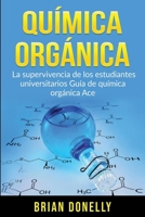 Química Orgánica: La Supervivencia de los Estudiantes Universitarios Guía de Química Orgánica Ace 1774340666 Book Cover