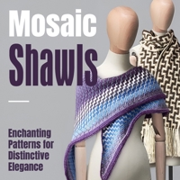 Mosaic Shawls: Enchanting Patterns for Distinctive Elegance: Fashion Crochet B0CMQCM6HH Book Cover